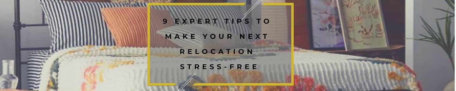 9 EXPERT TIPS TO MAKE YOUR NEXT RELOCATION STRESS-FREE
